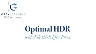 GreyLearning Webinar: Optimal HDR with Nik HDR Efex Pro