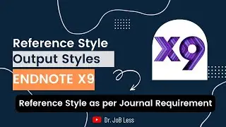 How to change References Style as per Journal requirement |Output Style |Dr JoB Less |Endnote X9