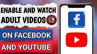 How to Enable and Watch Adult Videos On YouTube and Facebook