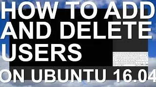 How to Add and Delete Users on Ubuntu 16.04