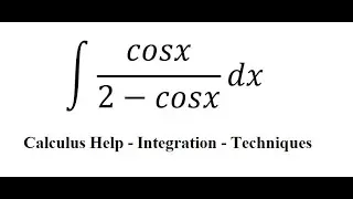 Calculus Help: Integral ∫ cosx/(2-cosx) dx - Weierstrass's substitution - Techniques