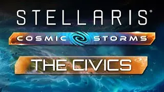 Cosmic Civics | Stellaris: Cosmic Storms