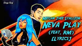 Megan Thee Stallion - Neva Play (feat. RM) [Lyrics]