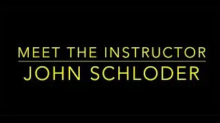 Meet the Instructor- John Schloder