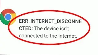 Fix Google Chrome Err Internet Disconnected issue The Device isnt Connected Internet Problem