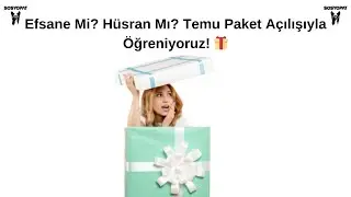 Efsane Mi? Hüsran Mı? Temu Paket Açılışıyla Öğreniyoruz! 🎁