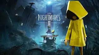 Прохождение  Little Nightmares II 2ч