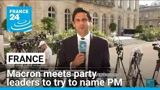 Macron meets French party leaders to try to name a prime minister • FRANCE 24 English