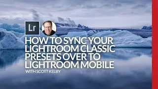 How to Sync Your Lightroom Classic Presets Over to Lightroom Mobile