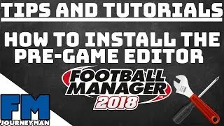 How to locate, install and use the Football Manager 2018 Editor - A Football Manager 2018 Tutorial