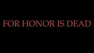 FOR HONOR - ПРОЕКТ УМИРАЕТ ИЛИ КАК СПАСТИ ИГРУ ОТ ЗАБВЕНИЯ