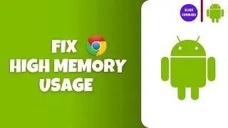 How To Fix Google Chrome High Memory Usage on Android