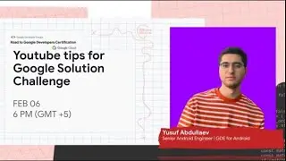 Youtube tips for Google Solution Challenge