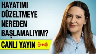 Hayatımı Düzeltmeye Nereden Başlamalıyım?