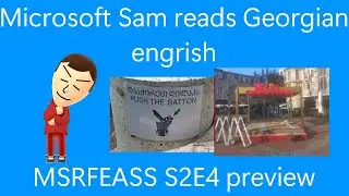 Microsoft Sam reads funny Georgian Engrish - MSRFEASS S2E4 preview [TBILISI DAY SPECIAL]