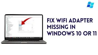 Fix WiFi Adapter Missing In Windows 10 Or 11 | Get Back Wireless Adapter