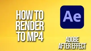 How To Render To Mp4 Adobe After Effects Tutorial