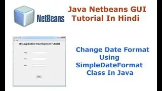 Java Swing Netbeans IDE GUI Tutorial - 16 - Change Date Format Using SimpleDateFormat Class - Hindi