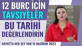 Bu tarihi iyi değerlendirin! Mine Ölmez'den 12 burç için tavsiyeler! Hayatta Her Şey Var 15 Haziran