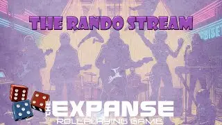 The Rando Stream | The Expanse RPG: The Entertainer Part 2