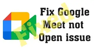 Fix Google Meet  not opening problem in mobile