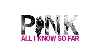 P!NK - All I Know So Far (Audio)