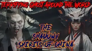 The SHADOWY Spirits of China