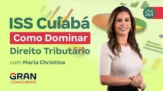 Concurso ISS Cuiabá | Como Dominar Direito Tributário com Maria Christina
