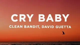 Clean Bandit, Anne-Marie, David Guetta - Cry Baby (Lyrics)