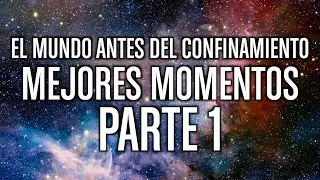 El mundo antes del confinamiento - Mejores momentos - Parte 1