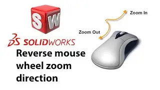 How to change Mouse wheel zoom direction in Solidworks - Reverse mouse wheel zoom direction