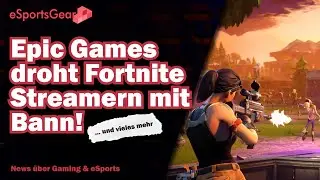 Gaming News: Epic Games droht Fortnite-Streamern mit Bann | WoW Spielzeit Update 🕹️ eSportsGear