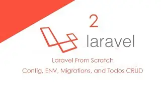 02 Laravel From Scratch Config, ENV, Migrations, and Todos CRUD