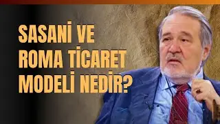 Sasani Ve Roma Ticaret Modeli Nedir? 