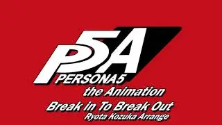 Break In To Break Out (Ryota Kozuka Arrange) - Persona 5 The Animation