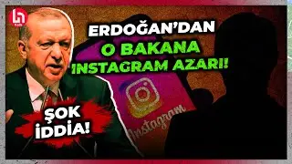 Gündeme bomba gibi düşecek iddia! Erdoğandan o bakana Instagram azarı!