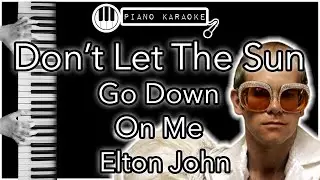 Don’t Let The Sun Go Down On Me - Elton John - Piano Karaoke Instrumental