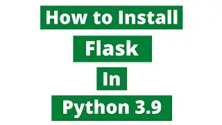 How To Install Flask In Python 3.9 (Windows 10)