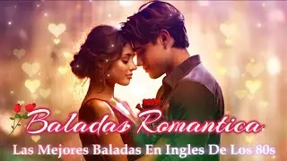 Las Mejores Baladas en Ingles de los 80 y 90 Romanticas Viejitas en Ingles 80's