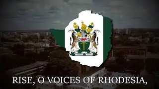 "Rise, O Voices of Rhodesia" - Anthem of Rhodesia