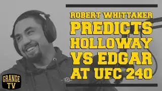 Robert Whittaker predicts  Holloway vs Edgar at UFC 240