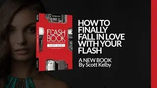 The Flash Book, by Scott Kelby | Official Book Trailer