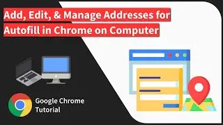 How to Add, Edit, and Delete Addresses in Chrome browser on Computer