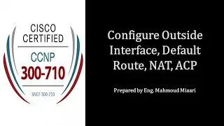9- Configure Outside Interface, Default Route, NAT, ACP