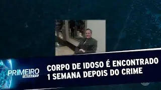 Morto dentro de casa, corpo de idoso é encontrado 1 semana após crime | Primeiro Impacto (06/09/19)