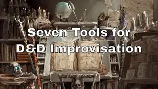 Seven Tools for Better D&D Improvisation 