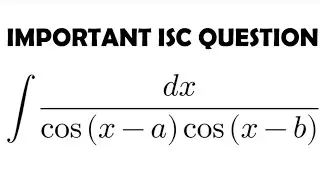 IMPORTANT ISC QUESTION: Integral of [dx/cos(x-a)cos(x-b)]