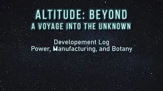 Altitude: Beyond Devlog - Power, Manufacturing, and Botany