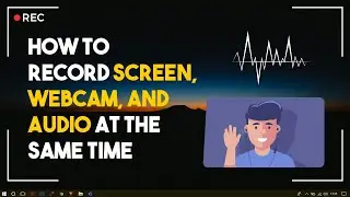 How To Record Desktop Screen, Webcam, and Audio at The Same Time, Without Installing Any Software