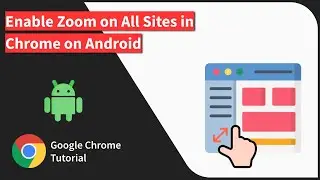 How to Enable Force Zoom for All Sites in Chrome on Android
